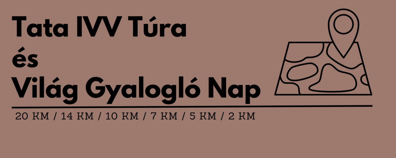 Tata IVV Túra és Világ Gyalogló Nap - 20 km / 14 km / 10 km / 7 km / 5 km / 2 km
