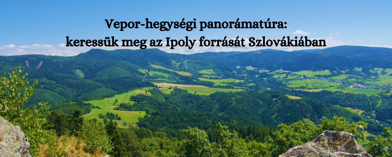 Vepor-hegységi panorámatúra: keressük meg az Ipoly forrását Szlovákiában