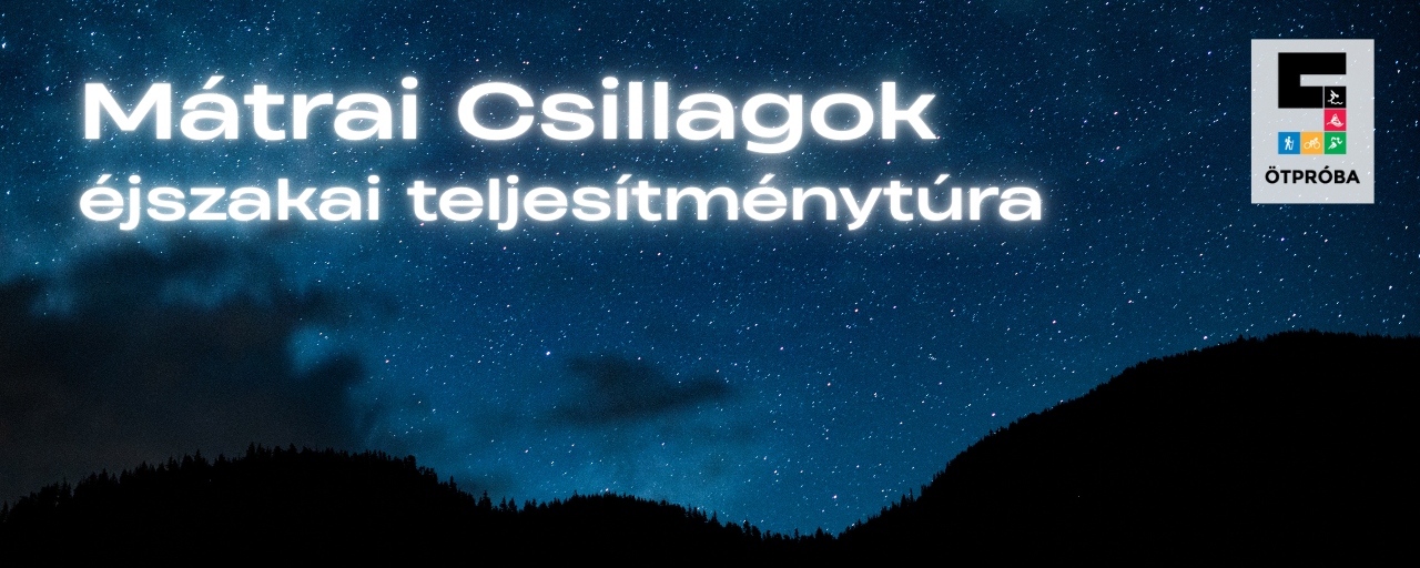 Mátrai Csillagok éjszakai teljesítménytúra - 40 / 25 / 15